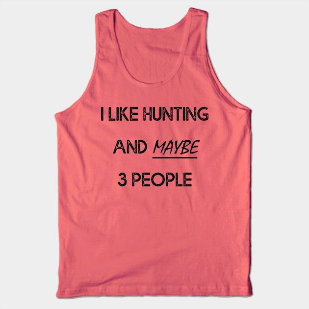 I Like Hunting And Maybe 3 People Apparel Funny Gag Gift Tank Top by MasliankaStepan